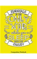 Marriage Is The Only War Where You Sleep With The Enemy: Sleep With The Enemy Notebook Marriage (Composition Book Journal) (8.5 x 11 Large)