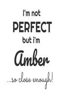 I'm Not Perfect But I'm Amber... So Close Enough!