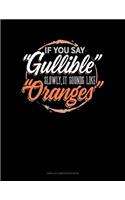 If You Say Gullible Slowly It Sounds Like Oranges: Unruled Composition Book(766 Unruled Composition Book)