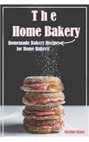 The Home Bakery: Homemade Bakery Recipes for Home Bakers!