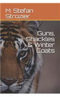 Guns, Shackles & Winter Coats