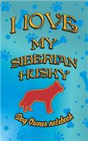 I Love My Siberian Husky - Dog Owner Notebook: Doggy Style Designed Pages for Dog Owner to Note Training Log and Daily Adventures.