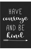 Have Courage and Be Kind: A 6x9 Inch Matte Softcover Journal Notebook with 120 Blank Lined Pages and an Inspiring Cover Slogan