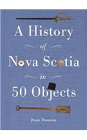 History of Nova Scotia in 50 Objects