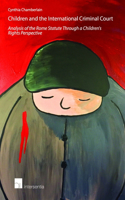 Children and the International Criminal Court: Analysis of the Rome Statute through a Children's Rights Perspective