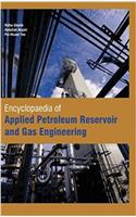 Encyclopaedia of Applied Petroleum Reservoir and Gas Engineering