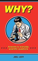 Why?: Answers To Everyday Scientific Questions