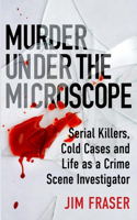 Murder Under the Microscope: A Personal History of Homicide