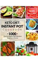 Keto Diet Instant Pot Cookbook: 1000 Day Ketogenic Diet Detailed Beginner's Guide: Low-Carb Keto Cookbook: Ketogenic Diet Recipe Book: Easy Keto Diet Recipes: Keto Meal Prep
