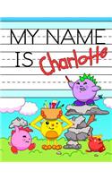 My Name is Charlotte: Personalized Primary Tracing Workbook for Kids Learning How to Write Their Name, Practice Paper with 1 Ruling Designed for Children in Preschool and