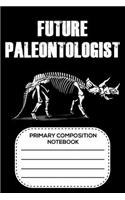 Future Paleontologist Primary Composition Notebook: 6x9 Notebook, Ruled, Composition Book, Draw and Write, Story Paper Journal, Exercise Book For Schoolwork and Notes
