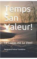 Temps San Valeur!: Le Temps Est Le Vent!