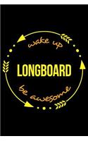 Wake Up Longboard Be Awesome Notebook for Longboarding Enthusiasts, Medium Ruled Journal