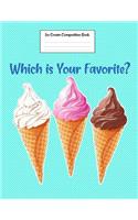 Ice Cream Composition Book Which Is Your Favorite?: Food Composition Book Gift Idea for Dessert Loving Students and Teachers