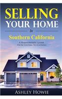Selling Your Home in Southern California: A Homeowners Guide from Listing to Closing