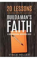 20 Lessons That Build a Man's Faith: A Conversational Mentoring Guide