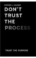Don't Trust The Process