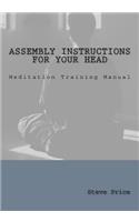 Assembly Instructions For Your Head: Meditation Training Manual