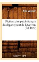 Dictionnaire Patois-Français Du Département de l'Aveyron, (Éd.1879)