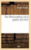 Des Métamorphoses de la Syphilis