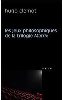 Les Jeux Philosophiques de la Trilogie Matrix