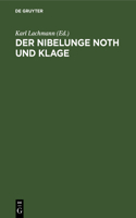 Der Nibelunge Noth Und Klage: Nach Der Ältesten Überlieferung