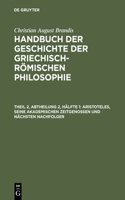 Handbuch der Geschichte der Griechisch-Römischen Philosophie, Theil 2, Abtheilung 2, Hälfte 1, Aristoteles, seine akademischen Zeitgenossen und nächsten Nachfolger