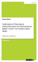Vasilij Andreevič Zukovskij als Dichter-Übersetzer. Zur Übersetzung der Ballade Lenore von Gottfried August Bürger
