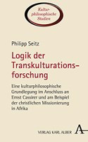 Logik Der Transkulturationsforschung: Eine Kulturphilosophische Grundlegung Im Anschluss an Ernst Cassirer Und Am Beispiel Der Christlichen Missionierung in Afrika