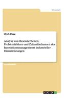 Analyse von Besonderheiten, Problemfeldern und Zukunftschancen des Innovationsmanagements industrieller Dienstleistungen