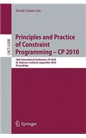 Principles and Practice of Constraint Programming - CP 2010: 16th International Conference, CP 2010, St. Andrews, Scotland, September 6-10, 2010, Proceedings
