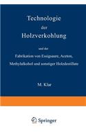 Technologie Der Holzverkohlung Und Der Fabrikation Von Essigsäure, Aceton, Methylalkohol Und Sonstiger Holzdestillate