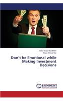 Don't Be Emotional While Making Investment Decisions