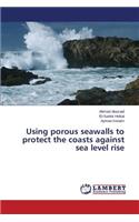 Using Porous Seawalls to Protect the Coasts Against Sea Level Rise