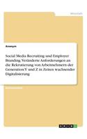 Social Media Recruiting und Employer Branding. Veränderte Anforderungen an die Rekrutierung von Arbeitnehmern der Generation Y und Z in Zeiten wachsender Digitalisierung