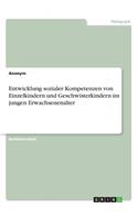 Entwicklung sozialer Kompetenzen von Einzelkindern und Geschwisterkindern im jungen Erwachsenenalter