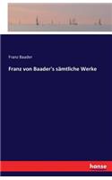 Franz von Baader's sämtliche Werke