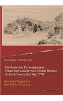 Die Reise des Fürstenpaares Franz und Louise von Anhalt-Dessau in die Schweiz im Jahr 1770