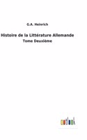 Histoire de la Littérature Allemande: Tome Deuxième