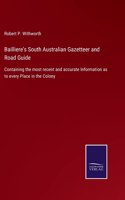 Bailliere's South Australian Gazetteer and Road Guide: Containing the most recent and accurate Information as to every Place in the Colony