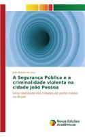 A Segurança Pública e a criminalidade violenta na cidade João Pessoa