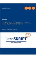 LernSKRIPT PROJEKTMANAGEMENT zur Prüfungsvorbereitung der IHK Prüfungen zum Fachwirt, Betriebswirt und Technischen Betriebswirt