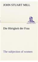 Die Horigkeit Der Frau (the Subjection of Women)