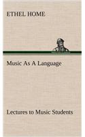 Music As A Language Lectures to Music Students