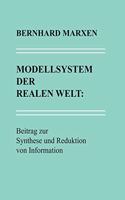 Modellsystem der realen Welt: Beitrag zur Synthese und Reduktion von Information