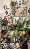 Deco Room with Plants Here and There: Living with Plants: Interior and Exterior Decorating with Green