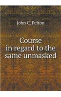 Course in Regard to the Same Unmasked