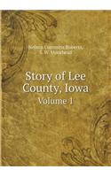Story of Lee County, Iowa Volume 1