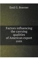 Factors Influencing the Carrying Qualities of American Export Corn
