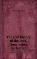 civil history of the Jews, from Joshua to Hadrian